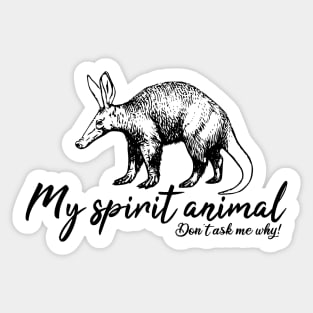 Aardvark is my spirit animal Sticker